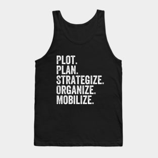 Plot, Plan, Strategize, Organize, Mobilize Quote Tank Top